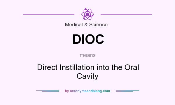 What does DIOC mean? It stands for Direct Instillation into the Oral Cavity