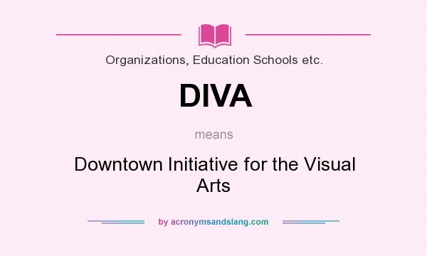 What does DIVA mean? It stands for Downtown Initiative for the Visual Arts