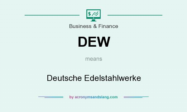 What does DEW mean? It stands for Deutsche Edelstahlwerke