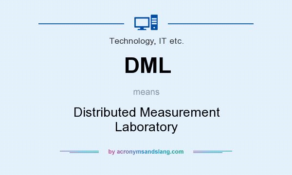 What does DML mean? It stands for Distributed Measurement Laboratory