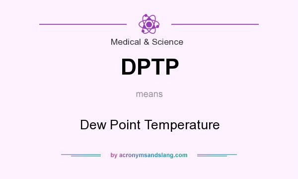 What does DPTP mean? It stands for Dew Point Temperature