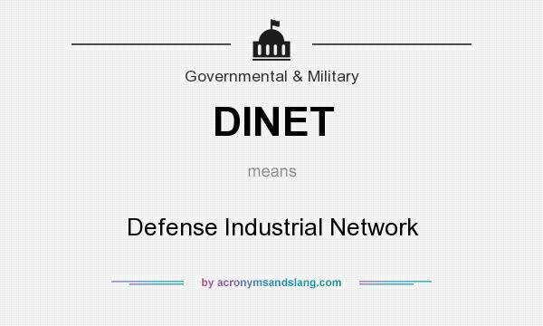 What does DINET mean? It stands for Defense Industrial Network
