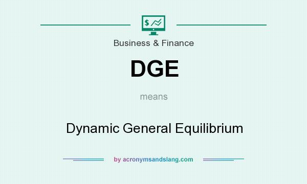 What does DGE mean? It stands for Dynamic General Equilibrium