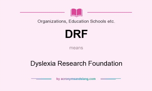 What does DRF mean? It stands for Dyslexia Research Foundation