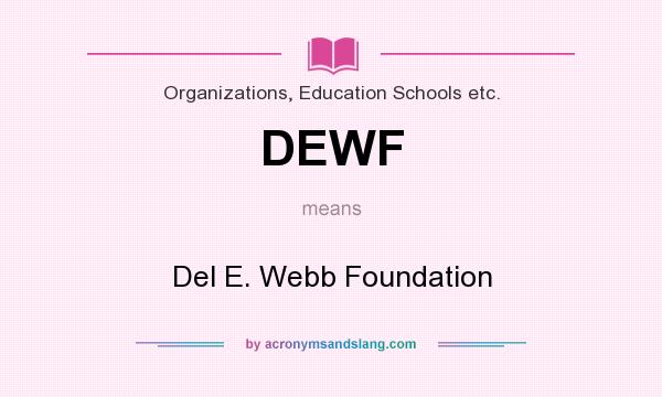 What does DEWF mean? It stands for Del E. Webb Foundation