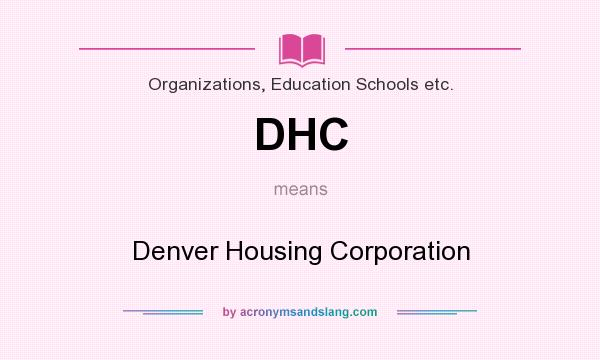 What does DHC mean? It stands for Denver Housing Corporation