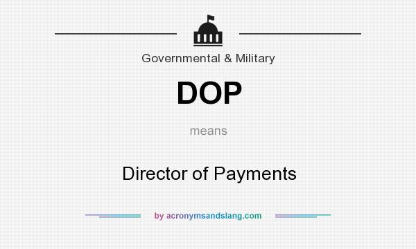 What does DOP mean? It stands for Director of Payments