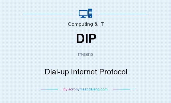 What does DIP mean? It stands for Dial-up Internet Protocol