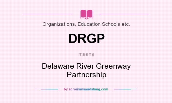 What does DRGP mean? It stands for Delaware River Greenway Partnership