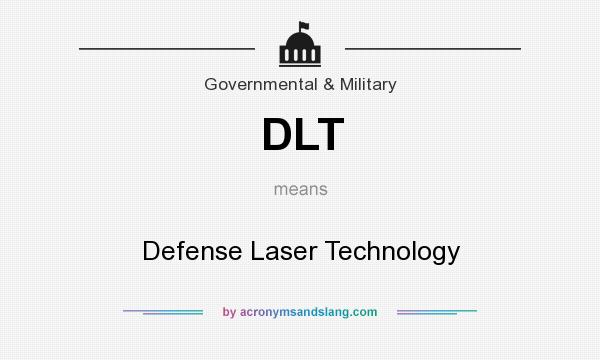 What does DLT mean? It stands for Defense Laser Technology
