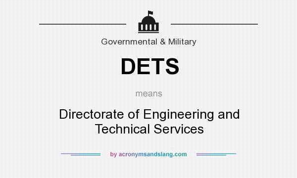 What does DETS mean? It stands for Directorate of Engineering and Technical Services