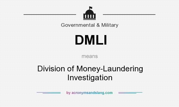 What does DMLI mean? It stands for Division of Money-Laundering Investigation