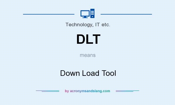 What does DLT mean? It stands for Down Load Tool