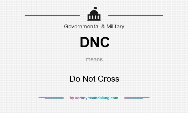 What does DNC mean? It stands for Do Not Cross