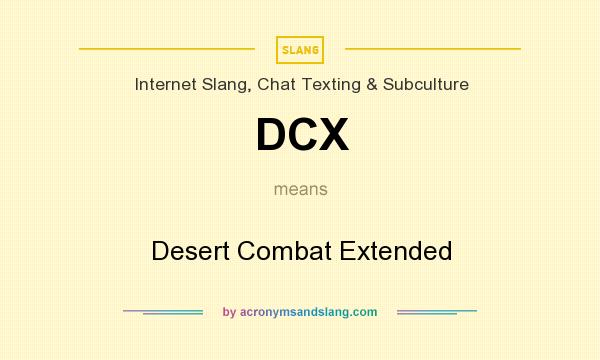 What does DCX mean? It stands for Desert Combat Extended
