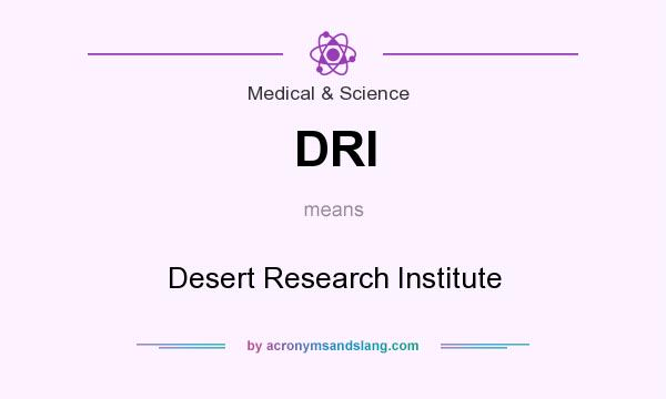 What does DRI mean? It stands for Desert Research Institute