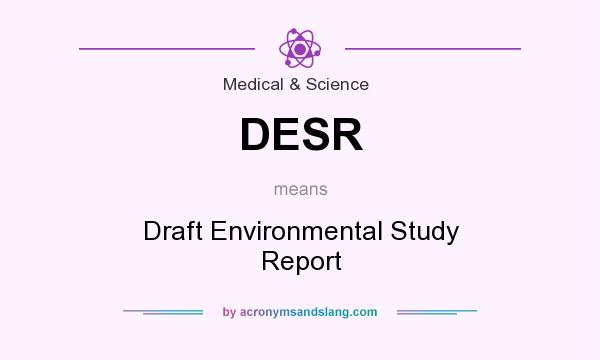 What does DESR mean? It stands for Draft Environmental Study Report