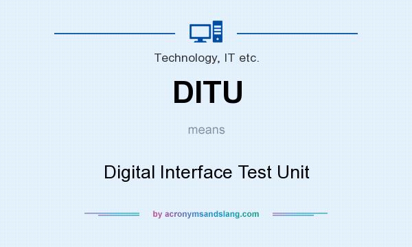 What does DITU mean? It stands for Digital Interface Test Unit