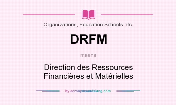 What does DRFM mean? It stands for Direction des Ressources Financières et Matérielles