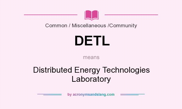 What does DETL mean? It stands for Distributed Energy Technologies Laboratory