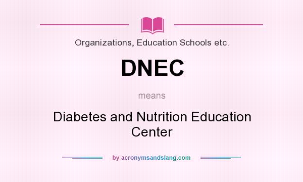 What does DNEC mean? It stands for Diabetes and Nutrition Education Center