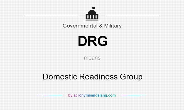 What does DRG mean? It stands for Domestic Readiness Group