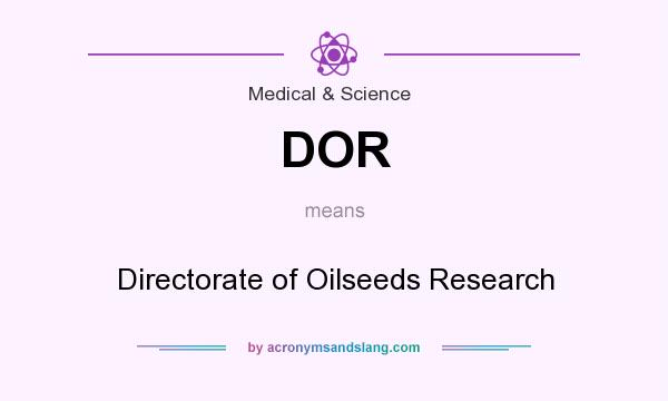 What does DOR mean? It stands for Directorate of Oilseeds Research
