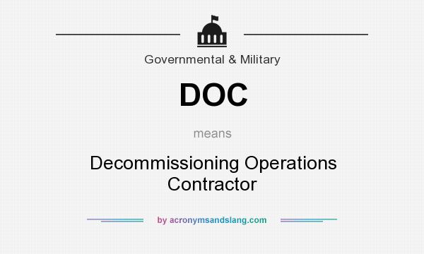What does DOC mean? It stands for Decommissioning Operations Contractor