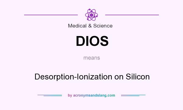 What does DIOS mean? It stands for Desorption-Ionization on Silicon