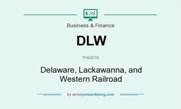 What does DLW mean? It stands for Delaware, Lackawanna, and Western Railroad