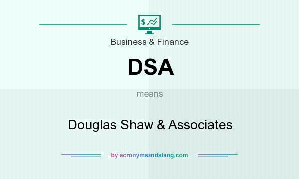 What does DSA mean? It stands for Douglas Shaw & Associates