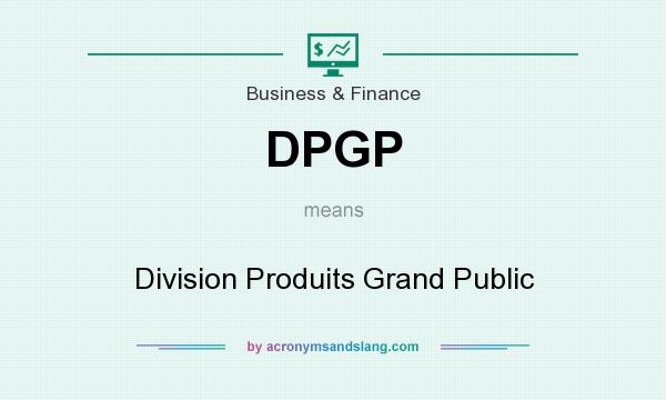 What does DPGP mean? It stands for Division Produits Grand Public