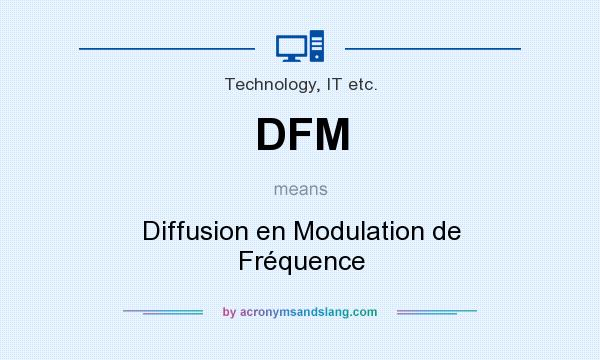 What does DFM mean? It stands for Diffusion en Modulation de Fréquence