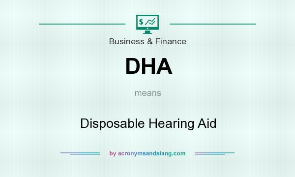 What does DHA mean? It stands for Disposable Hearing Aid