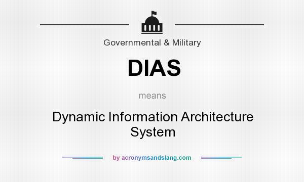 What does DIAS mean? It stands for Dynamic Information Architecture System