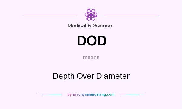What does DOD mean? It stands for Depth Over Diameter