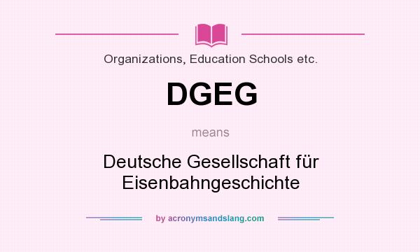 What does DGEG mean? It stands for Deutsche Gesellschaft für Eisenbahngeschichte