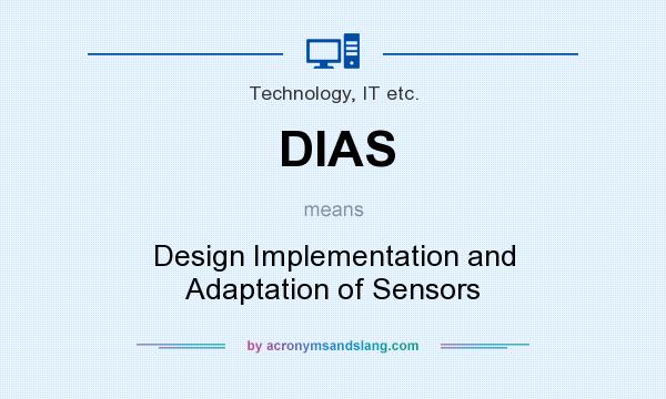 What does DIAS mean? It stands for Design Implementation and Adaptation of Sensors