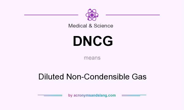 What does DNCG mean? It stands for Diluted Non-Condensible Gas