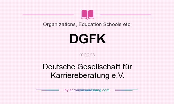 What does DGFK mean? It stands for Deutsche Gesellschaft für Karriereberatung e.V.
