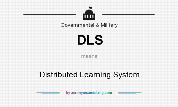 What does DLS mean? It stands for Distributed Learning System