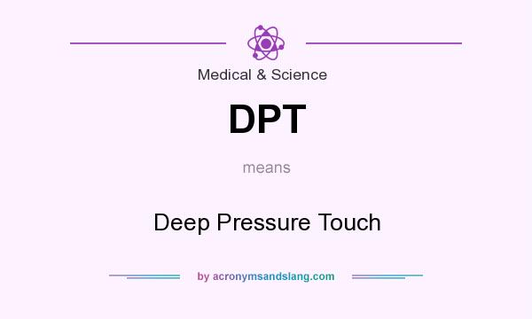 What does DPT mean? It stands for Deep Pressure Touch