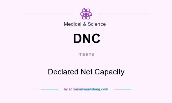 What does DNC mean? It stands for Declared Net Capacity