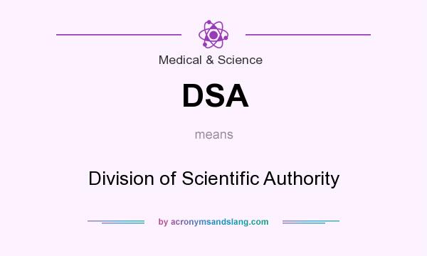 What does DSA mean? It stands for Division of Scientific Authority