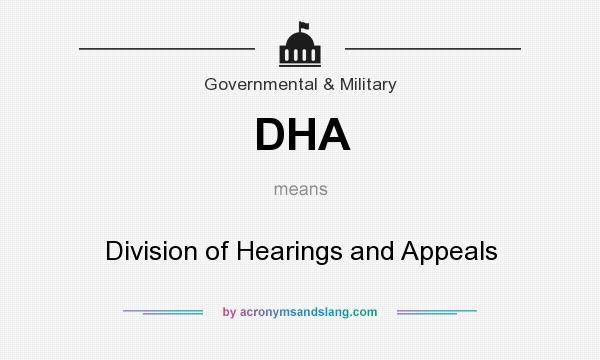 What does DHA mean? It stands for Division of Hearings and Appeals