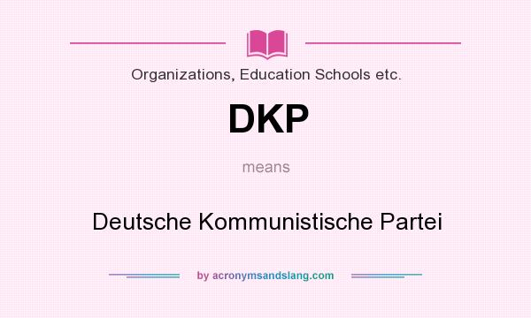What does DKP mean? It stands for Deutsche Kommunistische Partei