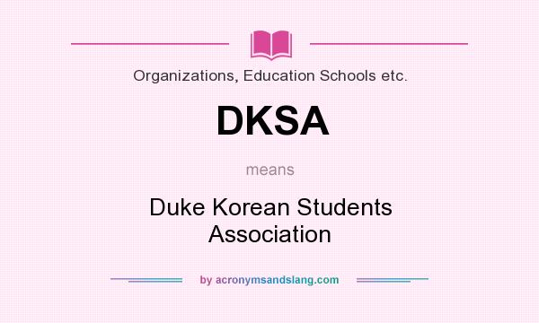 What does DKSA mean? It stands for Duke Korean Students Association