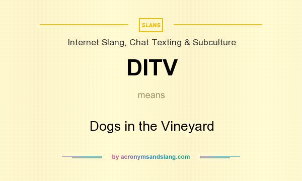 What does DITV mean? It stands for Dogs in the Vineyard