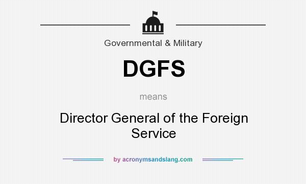 What does DGFS mean? It stands for Director General of the Foreign Service
