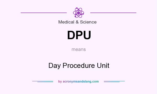 What does DPU mean? It stands for Day Procedure Unit